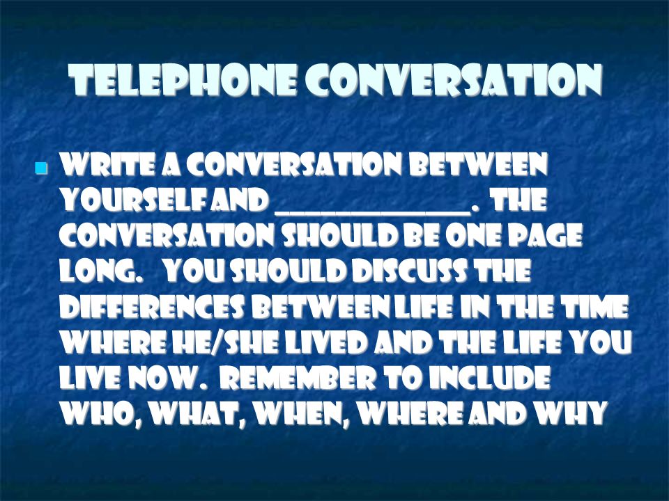 Telephone Conversation Write a conversation between yourself and _____________.