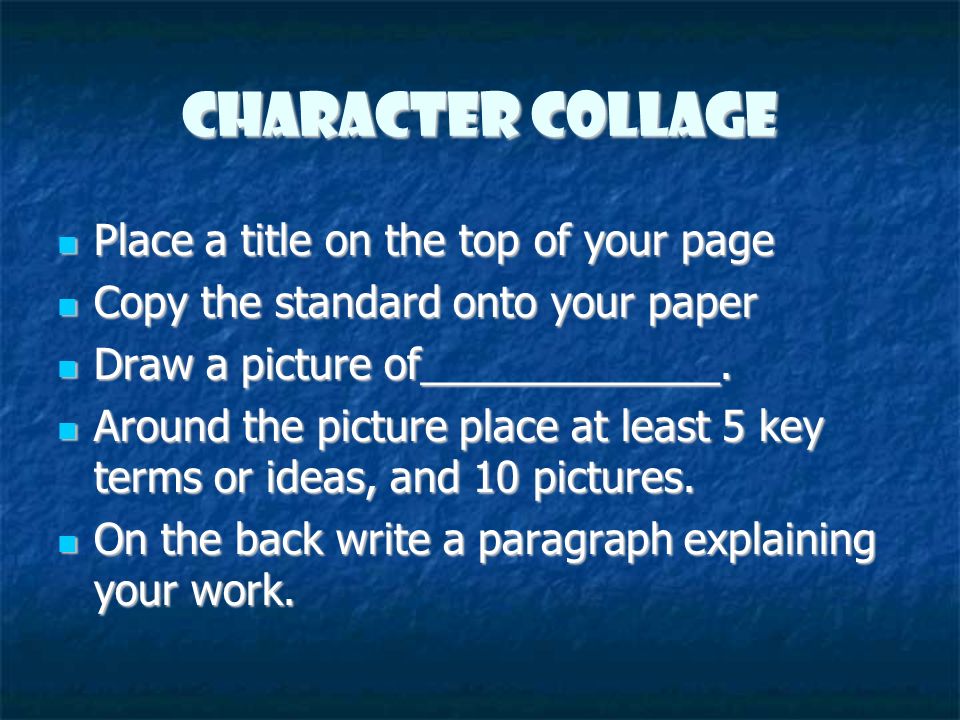 Character Collage Place a title on the top of your page Place a title on the top of your page Copy the standard onto your paper Copy the standard onto your paper Draw a picture of_____________.