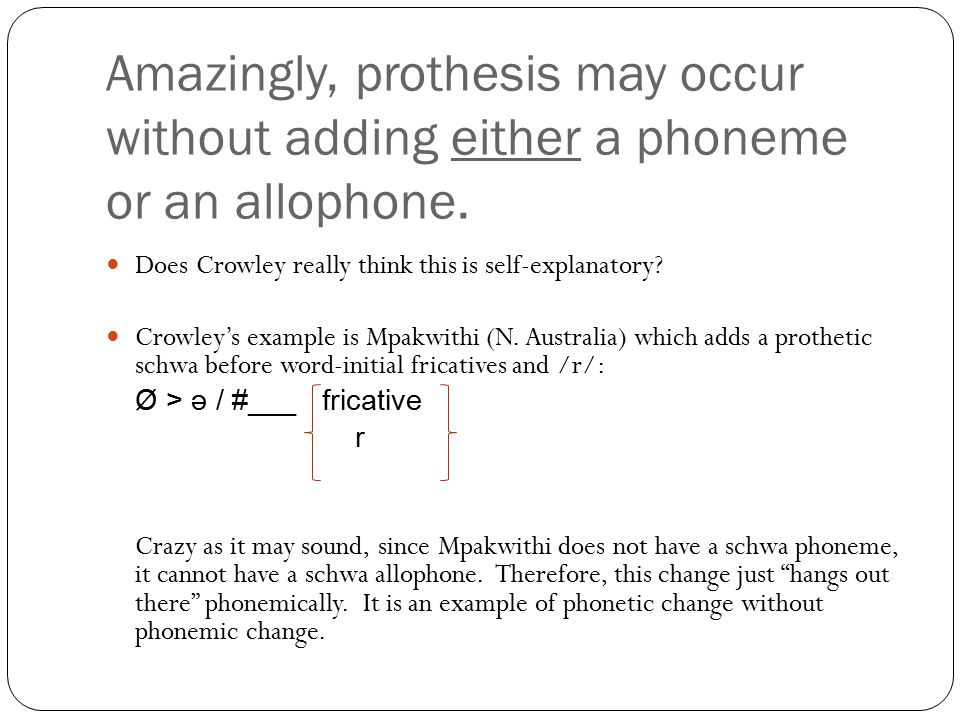 Amazingly, prothesis may occur without adding either a phoneme or an allophone.