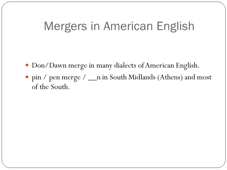 Mergers in American English Don/Dawn merge in many dialects of American English.