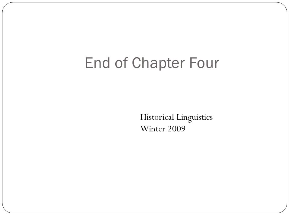 End of Chapter Four Historical Linguistics Winter 2009