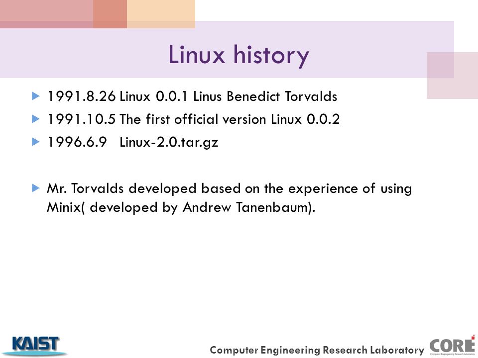 Computer Engineering Research Laboratory Linux history  Linux Linus Benedict Torvalds  The first official version Linux  Linux-2.0.tar.gz  Mr.
