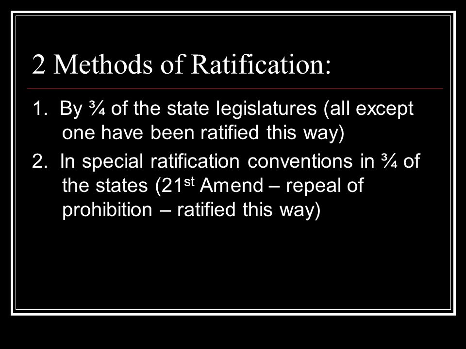 2 Methods of Ratification: 1.