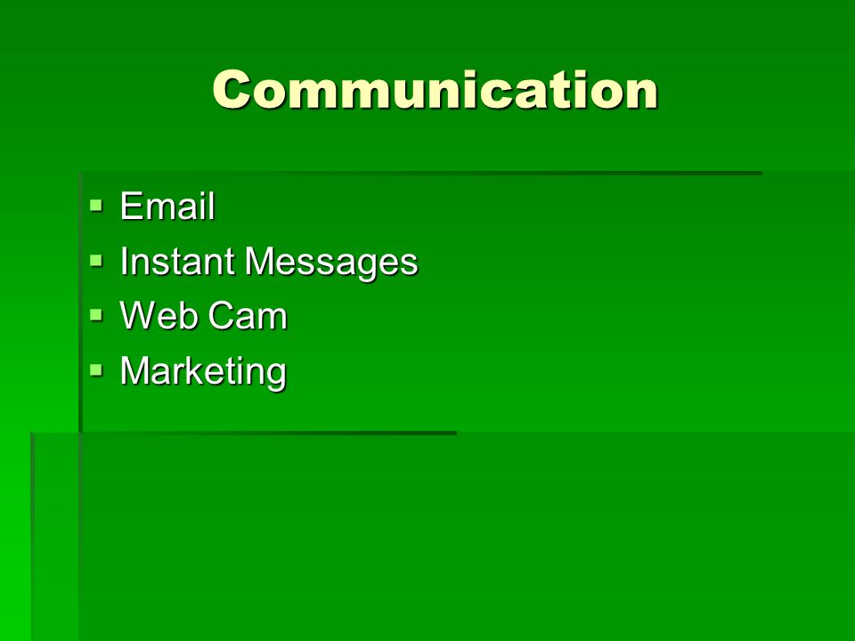 Communication    Instant Messages  Web Cam  Marketing