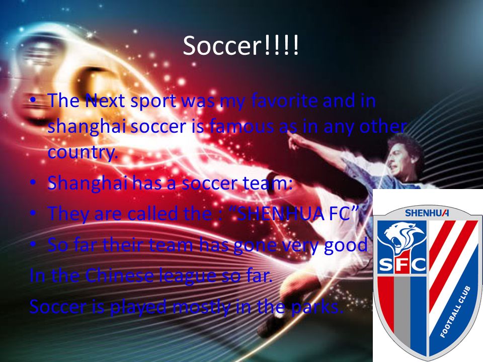 Soccer!!!. The Next sport was my favorite and in shanghai soccer is famous as in any other country.