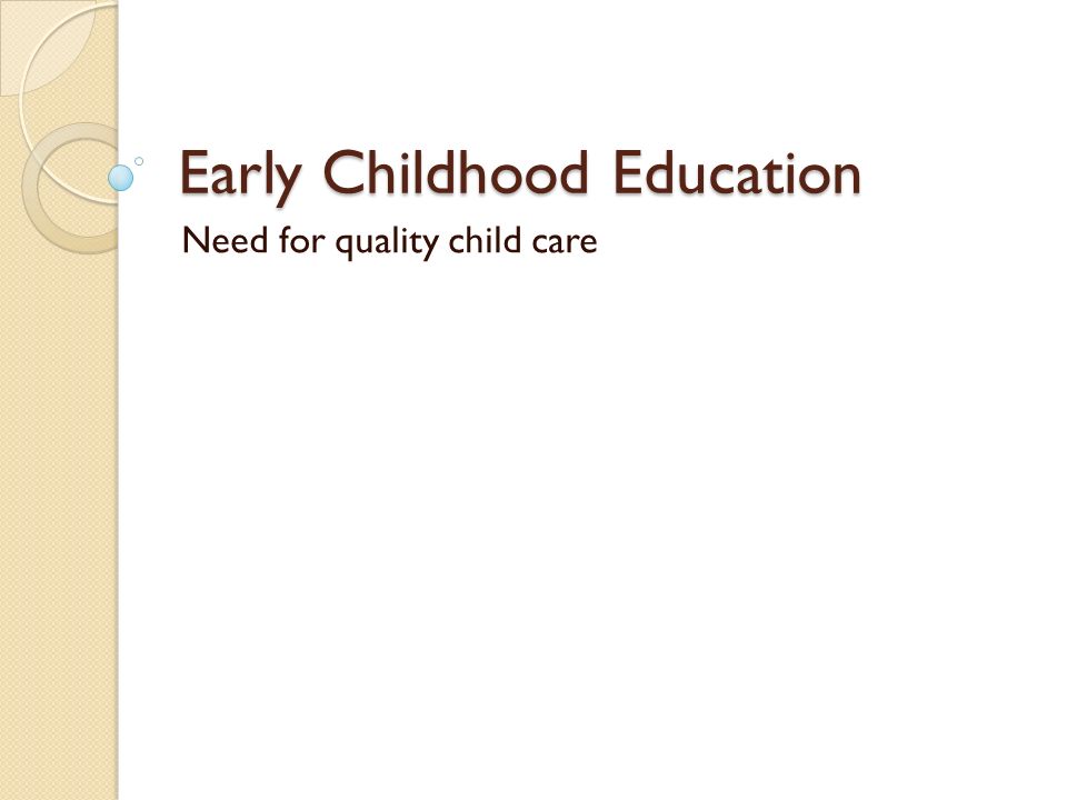 Early Childhood Education Need for quality child care