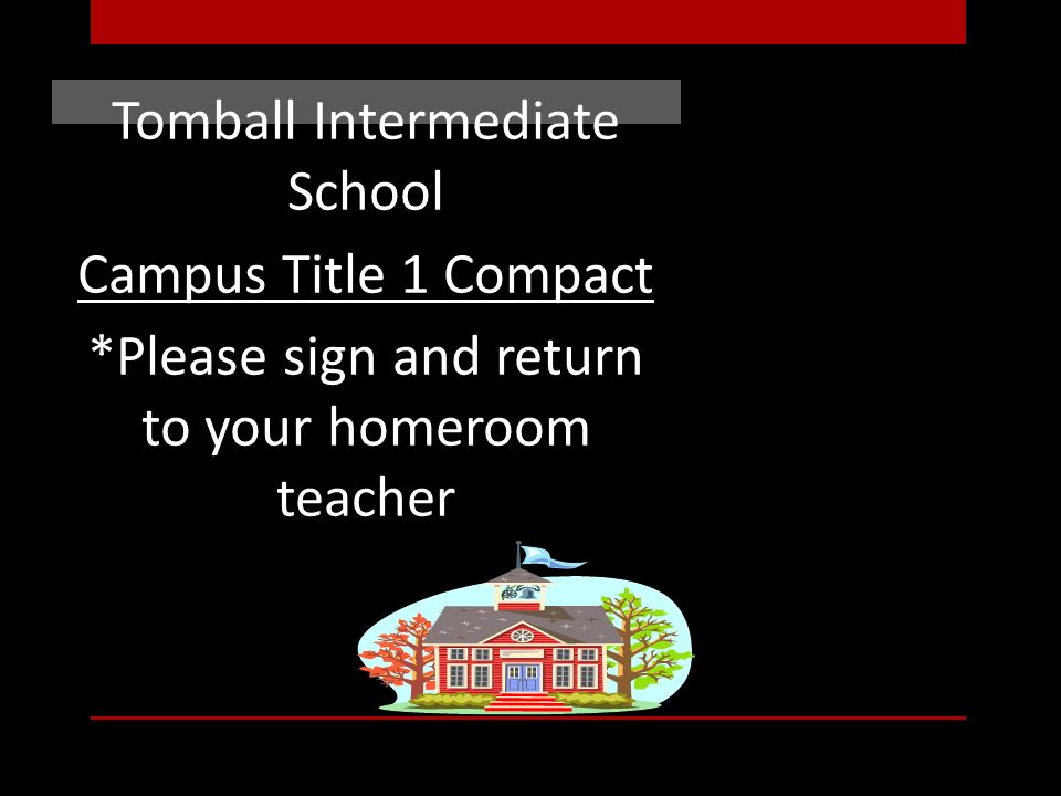 Tomball Intermediate School Campus Title 1 Compact *Please sign and return to your homeroom teacher