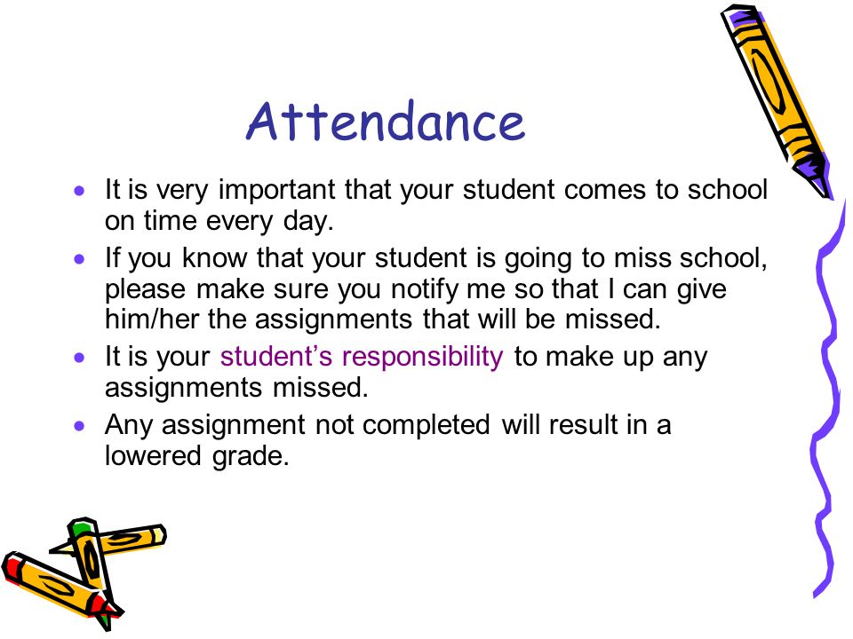 Attendance  It is very important that your student comes to school on time every day.