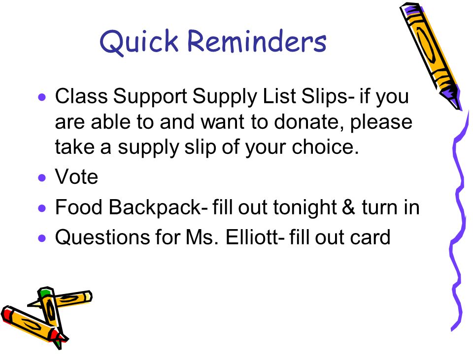 Quick Reminders  Class Support Supply List Slips- if you are able to and want to donate, please take a supply slip of your choice.