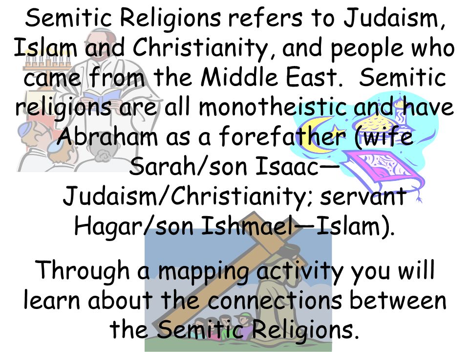 Semitic Religions refers to Judaism, Islam and Christianity, and people who came from the Middle East.