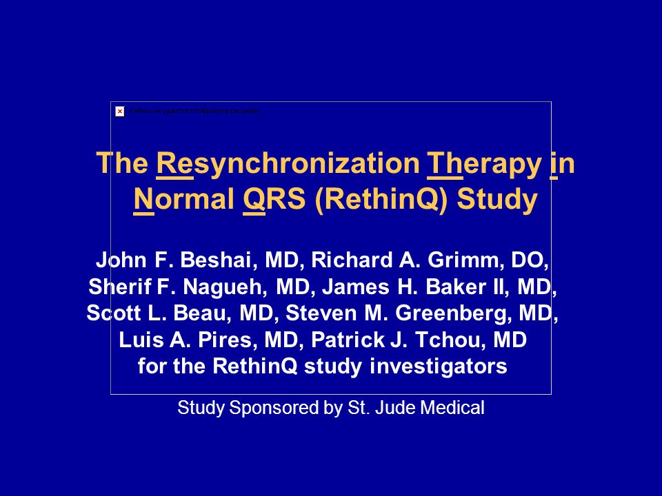 The Resynchronization Therapy in Normal QRS (RethinQ) Study John F.