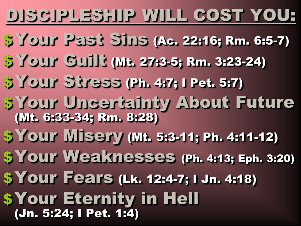 DISCIPLESHIP WILL COST YOU: $ Your Past Sins (Ac. 22:16; Rm.