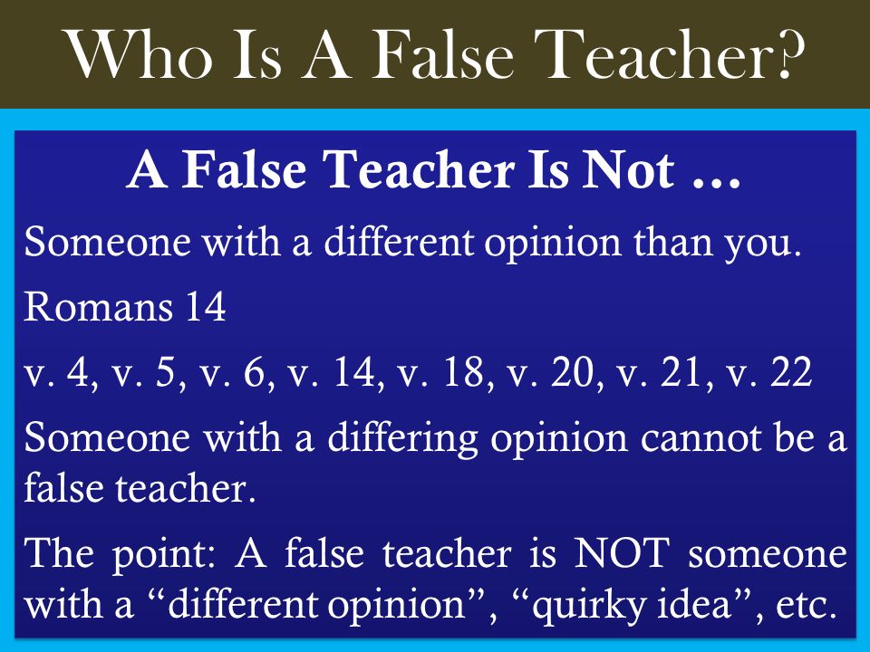 Who Is A False Teacher. A False Teacher Is Not … Someone with a different opinion than you.