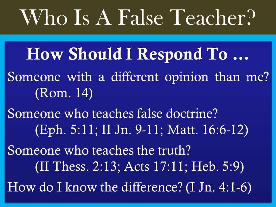 Who Is A False Teacher. How Should I Respond To … Someone with a different opinion than me.