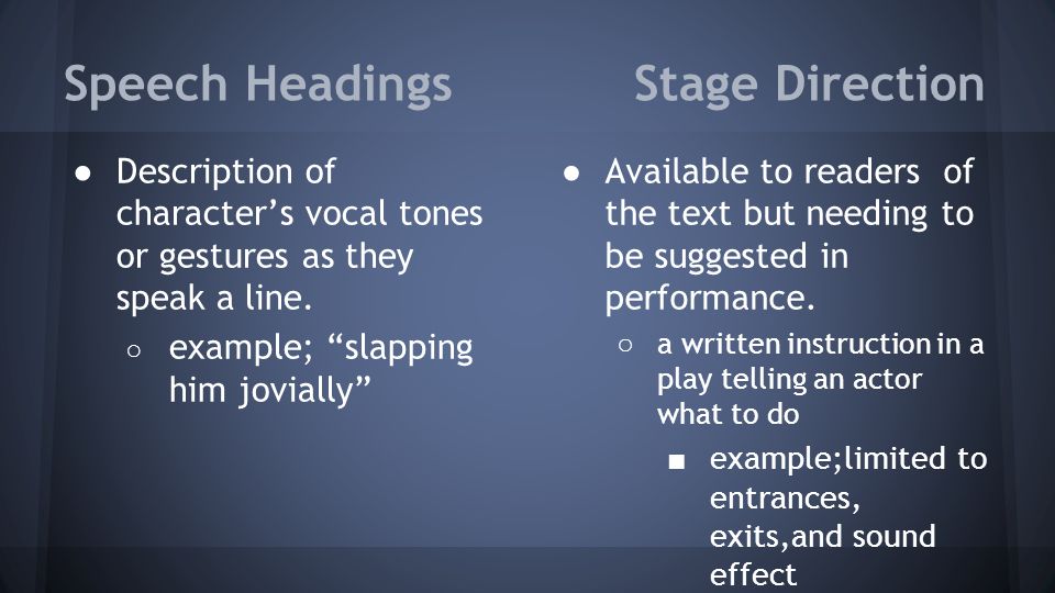 Speech Headings Stage Direction ●Description of character’s vocal tones or gestures as they speak a line.