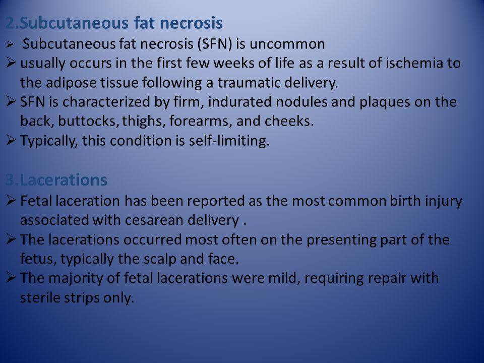 2.Subcutaneous fat necrosis  Subcutaneous fat necrosis (SFN) is uncommon  usually occurs in the first few weeks of life as a result of ischemia to the adipose tissue following a traumatic delivery.