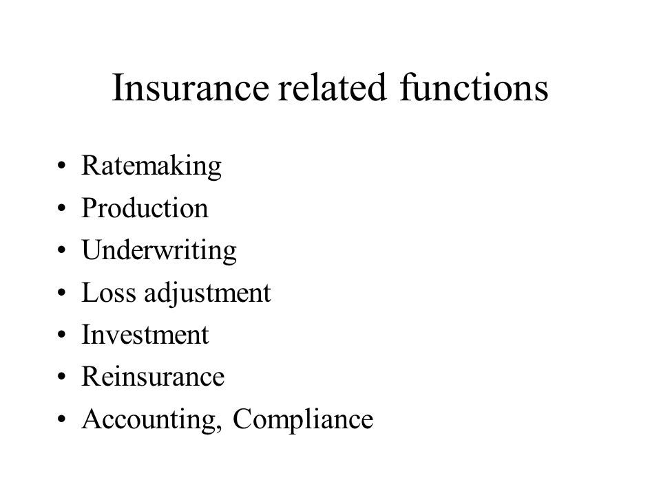 Insurance Company Functions Chapter 7 Insurance Related Functions Ratemaking Production Underwriting Loss Adjustment Investment Reinsurance Accounting Ppt Download