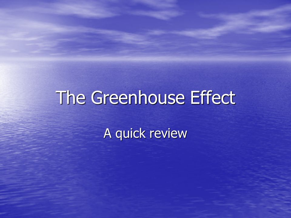 The Greenhouse Effect A quick review