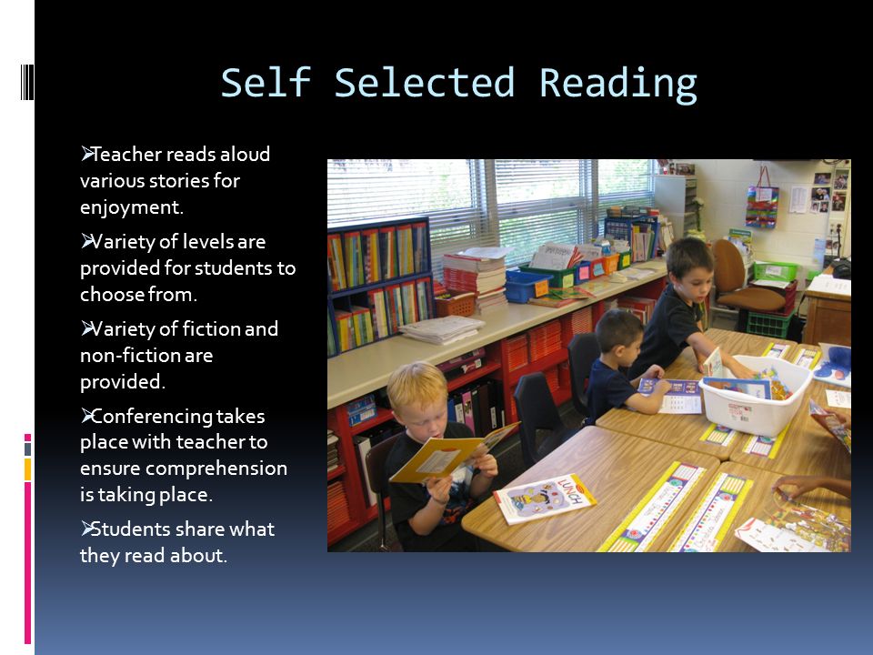Self Selected Reading  Teacher reads aloud various stories for enjoyment.