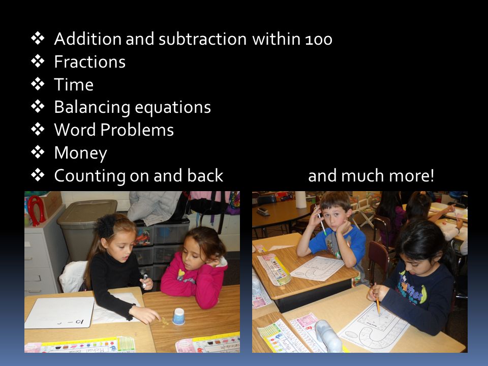  Addition and subtraction within 100  Fractions  Time  Balancing equations  Word Problems  Money  Counting on and back and much more!
