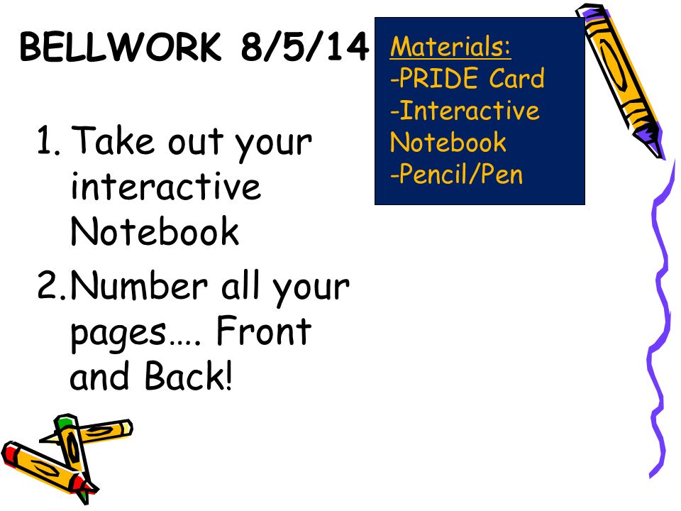 BELLWORK 8/5/14 1.Take out your interactive Notebook 2.Number all your pages….