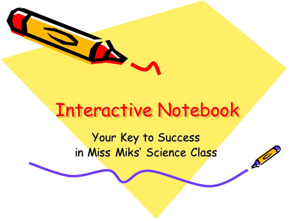 Interactive Notebook Your Key to Success in Miss Miks’ Science Class