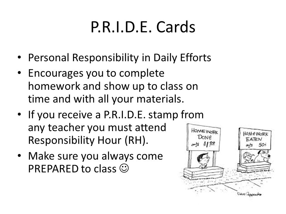Personal Responsibility in Daily Efforts Encourages you to complete homework and show up to class on time and with all your materials.