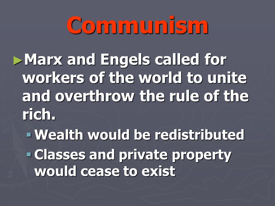 Communism ► Marx and Engels called for workers of the world to unite and overthrow the rule of the rich.