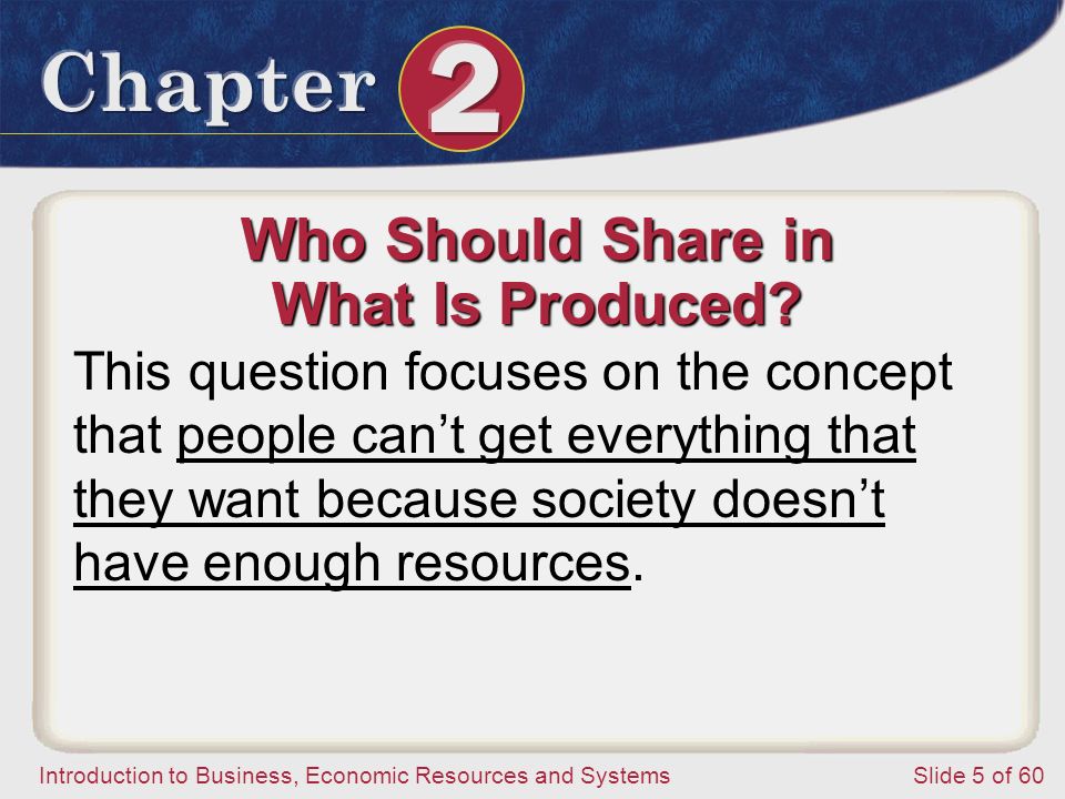 Introduction to Business, Economic Resources and SystemsSlide 5 of 60 Who Should Share in What Is Produced.