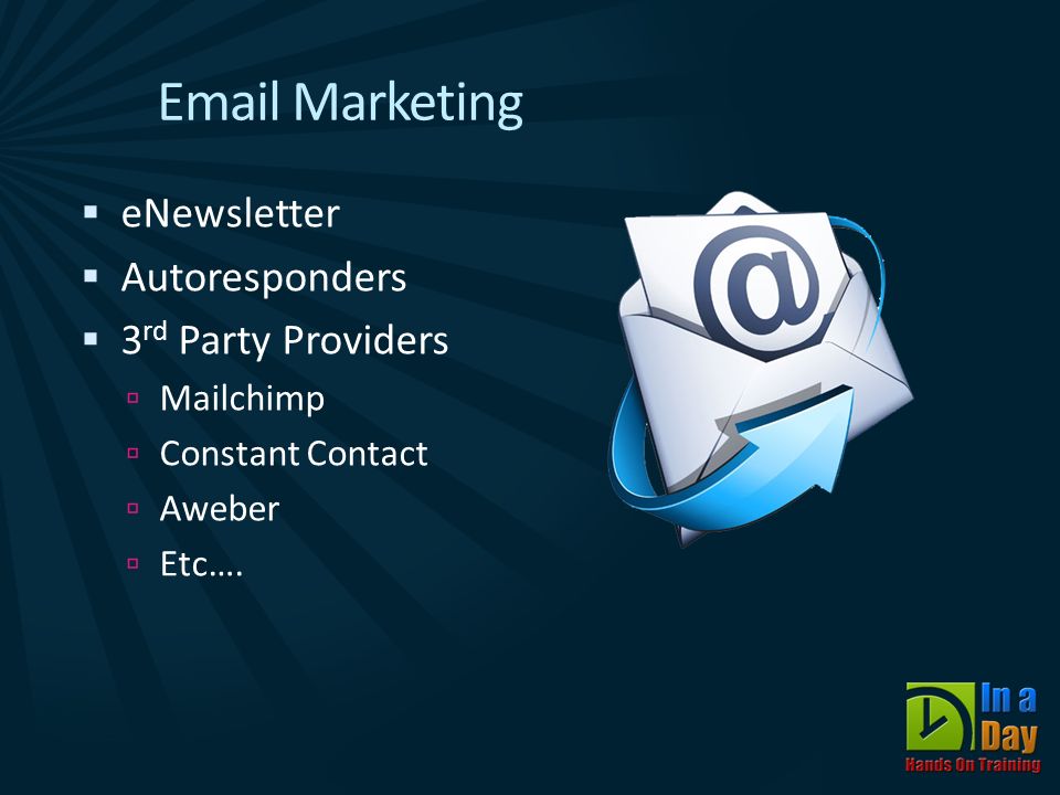 Marketing  eNewsletter  Autoresponders  3 rd Party Providers  Mailchimp  Constant Contact  Aweber  Etc….