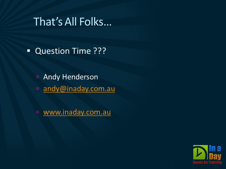 That’s All Folks…  Question Time .