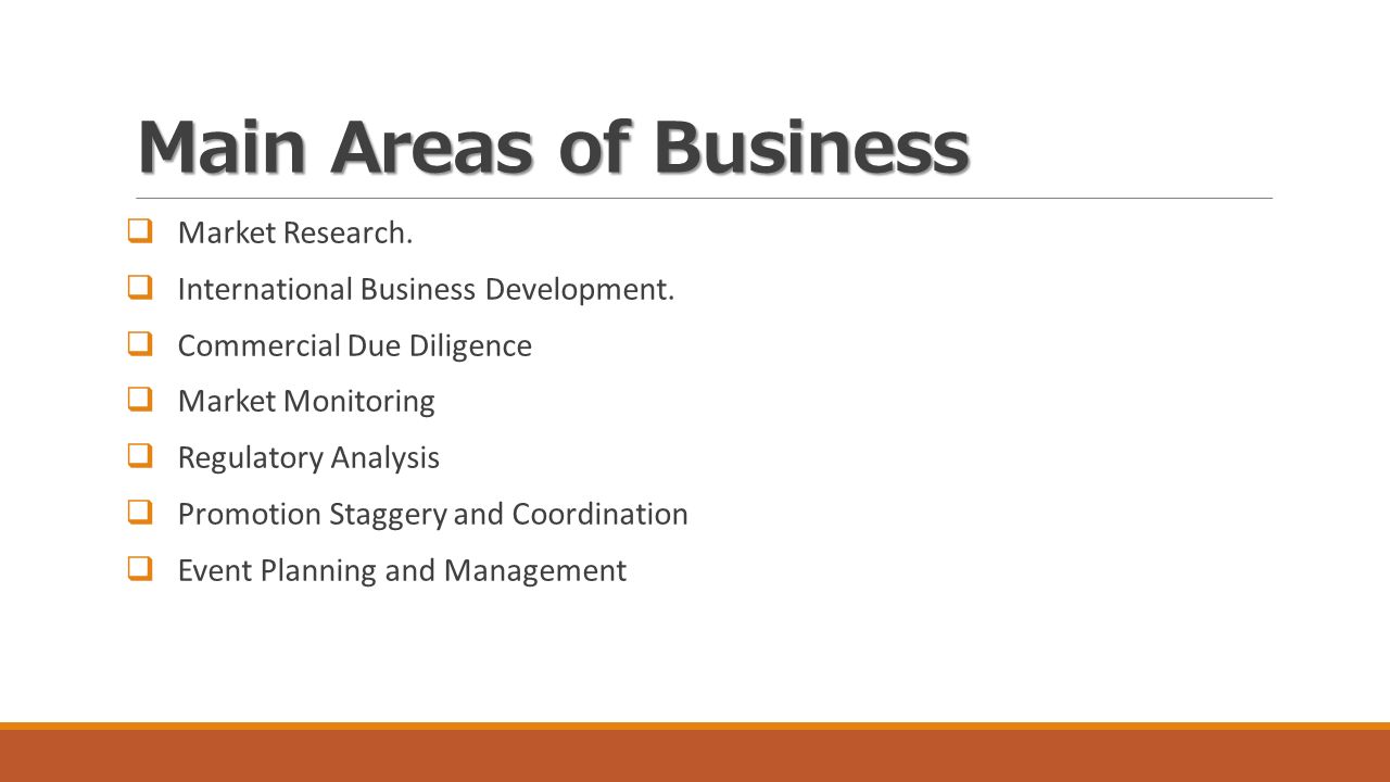 Main Areas of Business  Market Research.  International Business Development.