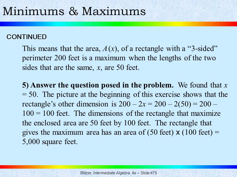 Blitzer, Intermediate Algebra, 4e – Slide #75 Minimums & MaximumsCONTINUED 5) Answer the question posed in the problem.