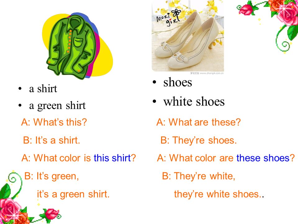 To our class!. A: What are these? B: They're shoes. A: What color these shoes? B: They're white, they're white shoes.. a shirt a green shirt. - ppt download