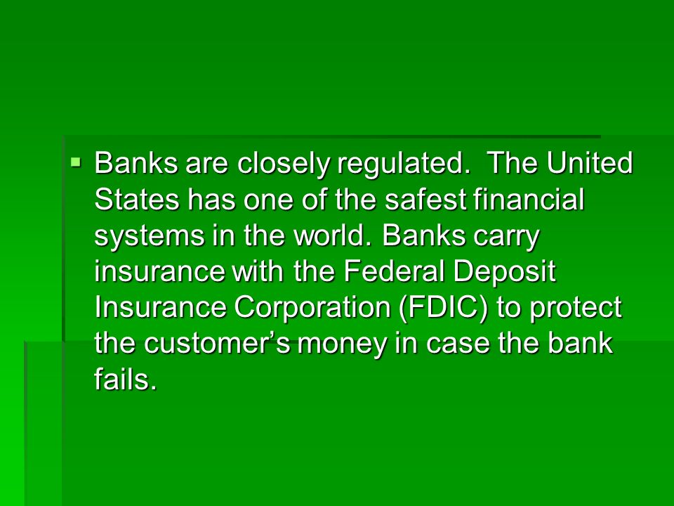  Banks are closely regulated.