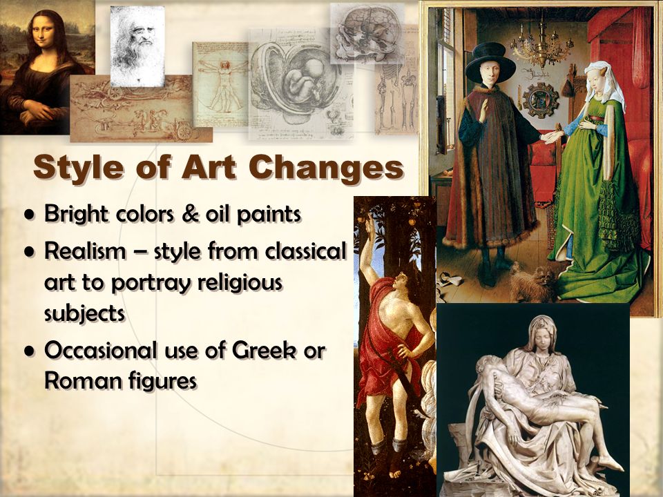 Style of Art Changes Bright colors & oil paints Realism – style from classical art to portray religious subjects Occasional use of Greek or Roman figures Bright colors & oil paints Realism – style from classical art to portray religious subjects Occasional use of Greek or Roman figures