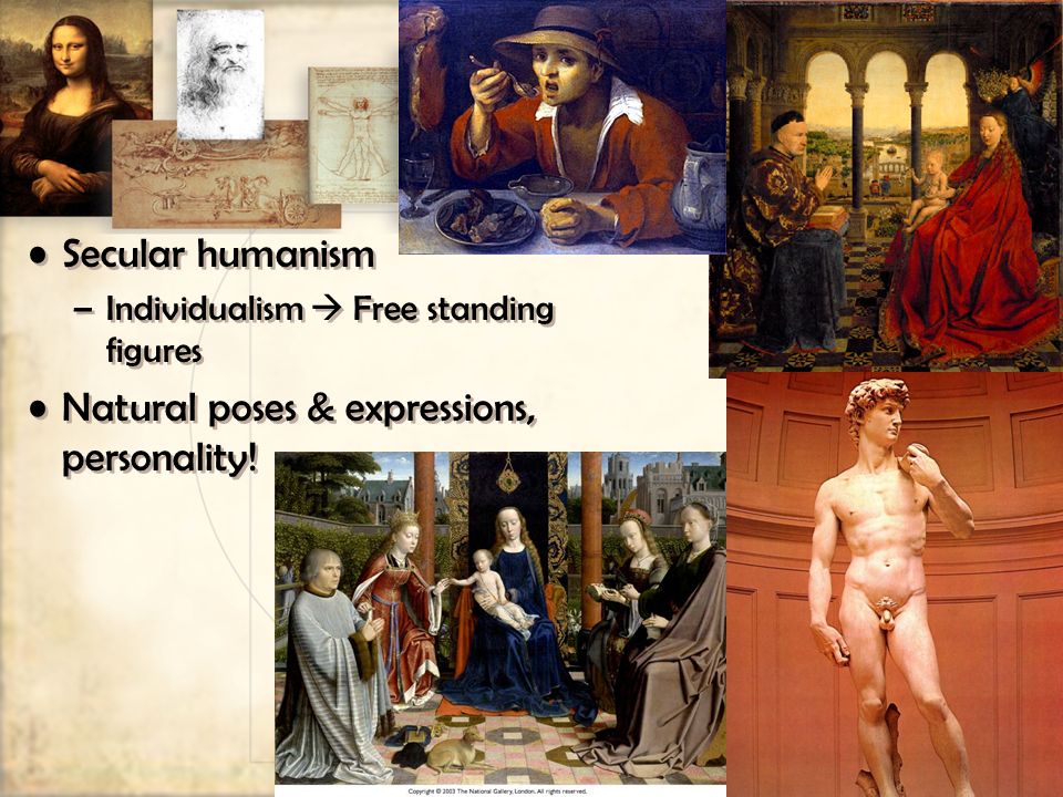 Secular humanism –Individualism  Free standing figures Natural poses & expressions, personality.