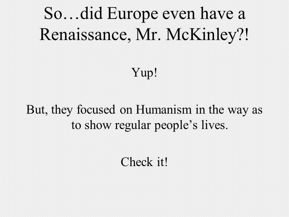 So…did Europe even have a Renaissance, Mr. McKinley .