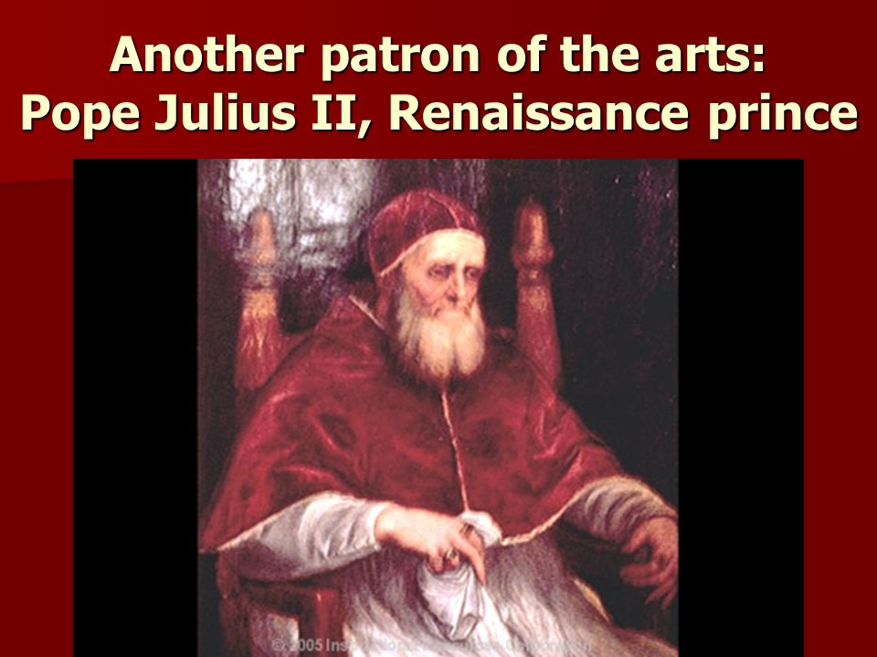 Another patron of the arts: Pope Julius II, Renaissance prince