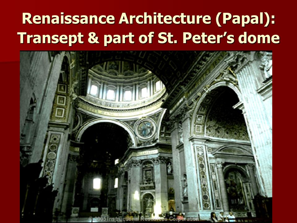 Renaissance Architecture (Papal): Transept & part of St. Peter’s dome