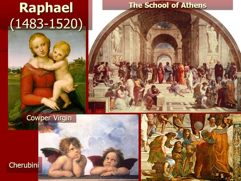 Raphael ( ) The School of Athens Cherubini Cowper Virgin