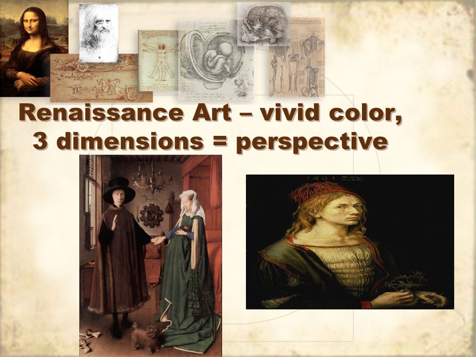 Renaissance Art – vivid color, 3 dimensions = perspective