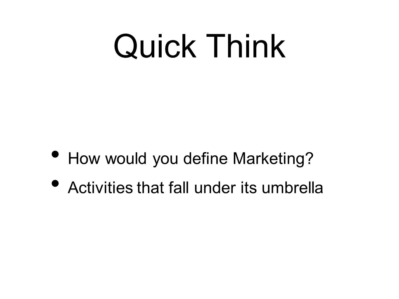 Quick Think How would you define Marketing Activities that fall under its umbrella