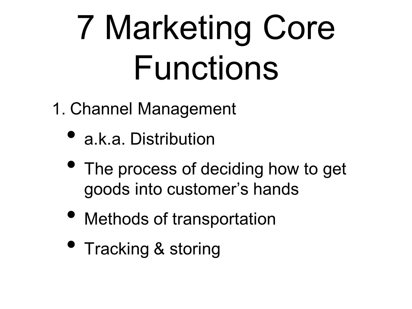 7 Marketing Core Functions 1. Channel Management a.k.a.