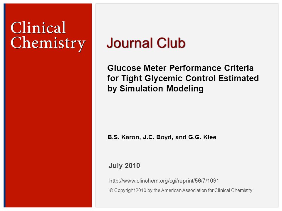 © Copyright 2009 by the American Association for Clinical Chemistry Glucose Meter Performance Criteria for Tight Glycemic Control Estimated by Simulation Modeling B.S.