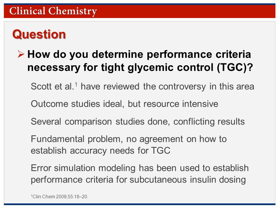 © Copyright 2009 by the American Association for Clinical Chemistry Question  How do you determine performance criteria necessary for tight glycemic control (TGC).