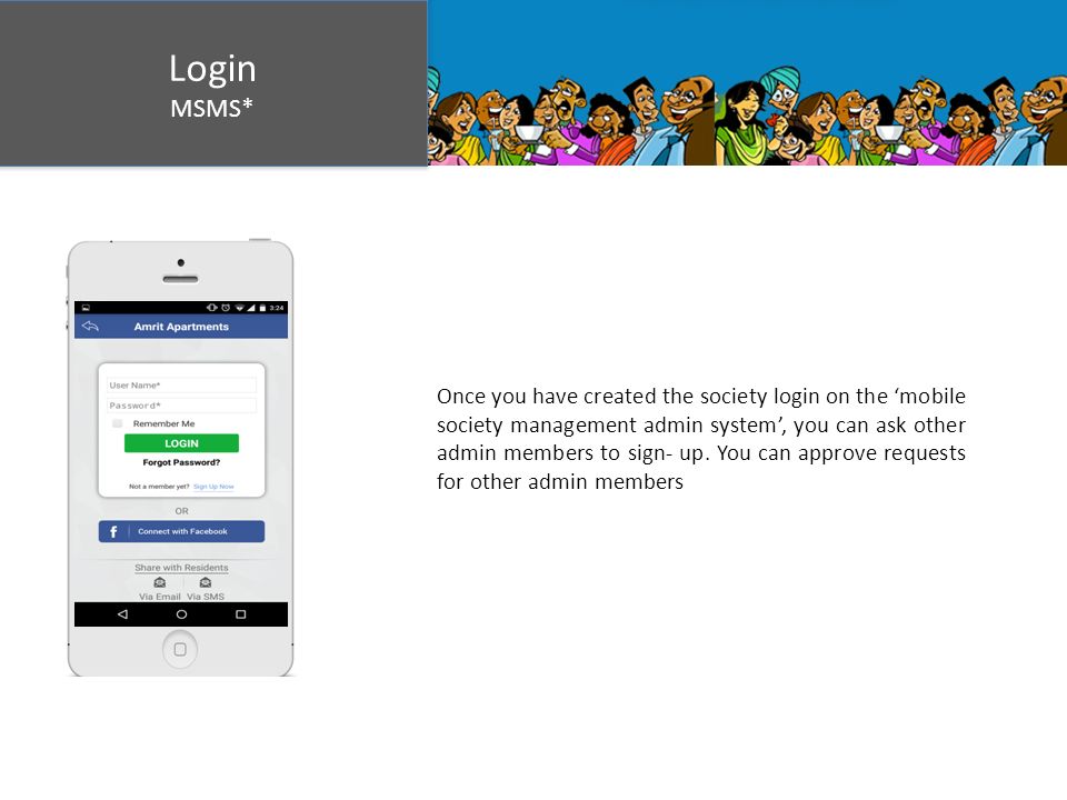 Login MSMS* Login MSMS* Once you have created the society login on the ‘mobile society management admin system’, you can ask other admin members to sign- up.