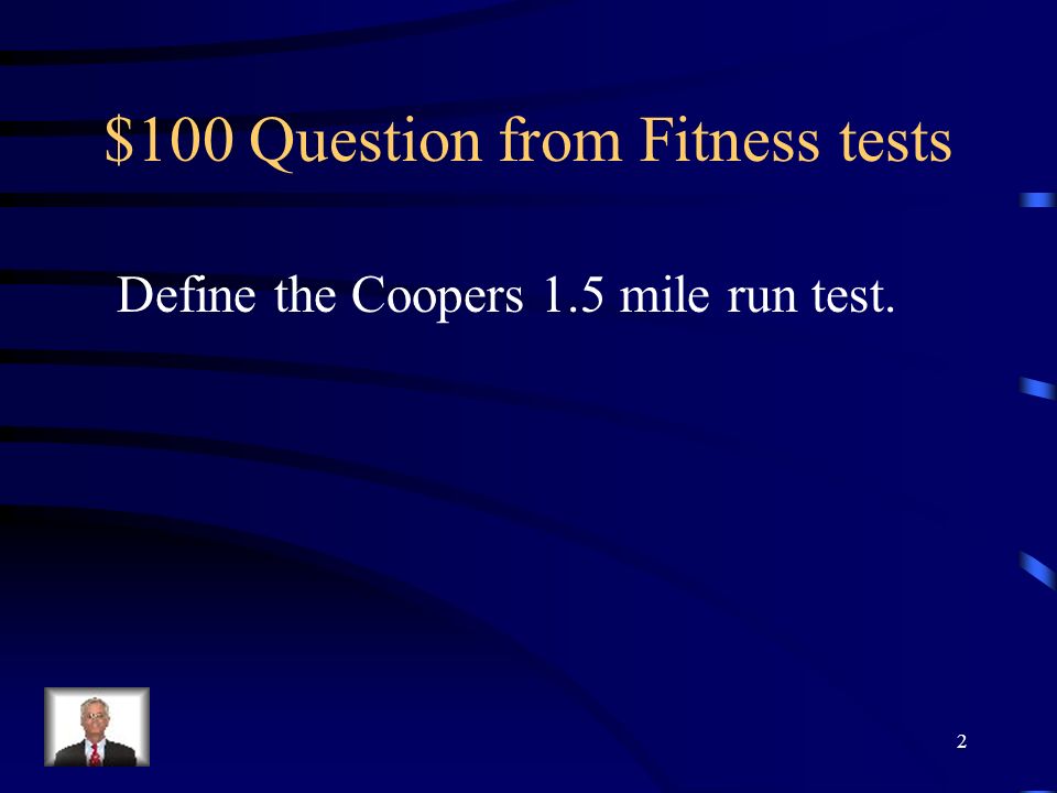 Jeopardy Fitness Tests Fitness Equipment Vocabulary Lifestyle diseases Circulatory System Q $100 Q $200 Q $300 Q $400 Q $500 Q $100 Q $200 Q $300 Q $400 Q $500 Final Jeopardy 1