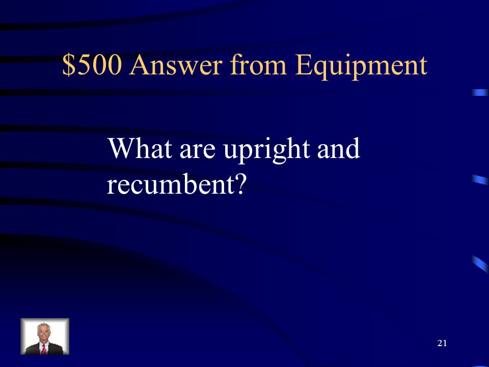 $500 Question from Equipment What are the two main types of Stationary bicycles . 20