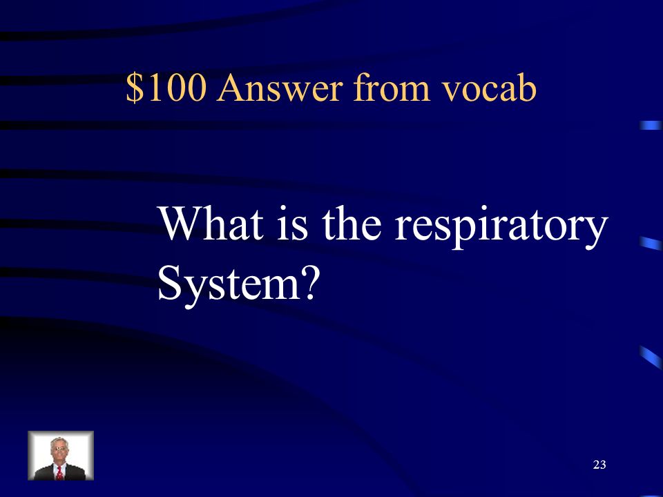 $100 Question from vocab This is the body system that exchanges Gases between your body and the environment.